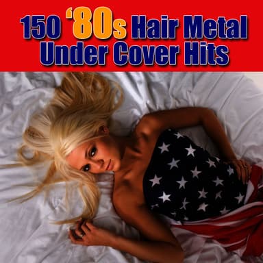 150 '80s Hair Metal Under Cover Hits
