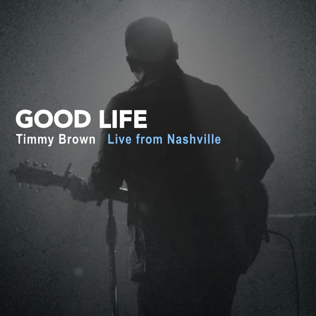 Good Life: Timmy Brown Live from Nashville