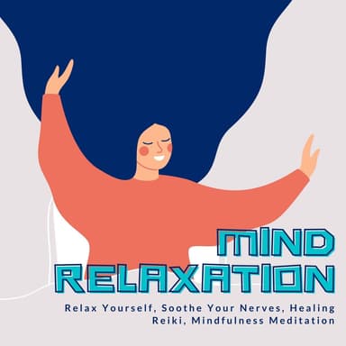 Mind Relaxation: Relax Yourself, Soothe Your Nerves, Healing Reiki, Mindfulness Meditation