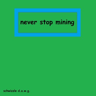 Never Stop Mining