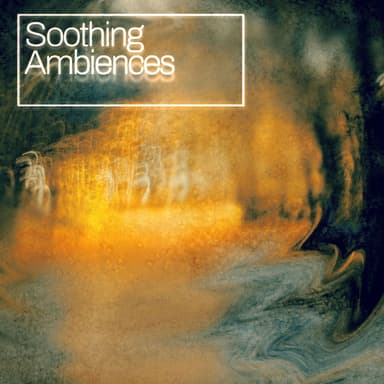 Soothing Ambiences