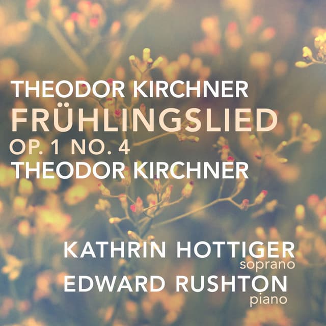 Theodor Kirchner: Zehn Lieder, Op. 1: IV. Frühlingslied II