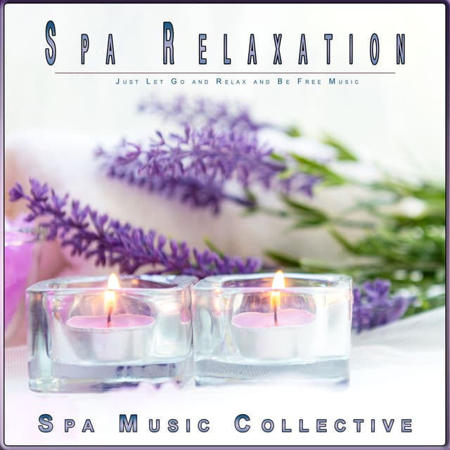 Spa Relaxation: Just Let Go and Relax and Be Free Music