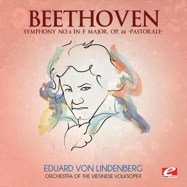 Beethoven: Symphony No. 6 in F Major, Op. 68 “Pastorale” (2013 Remastered Version)