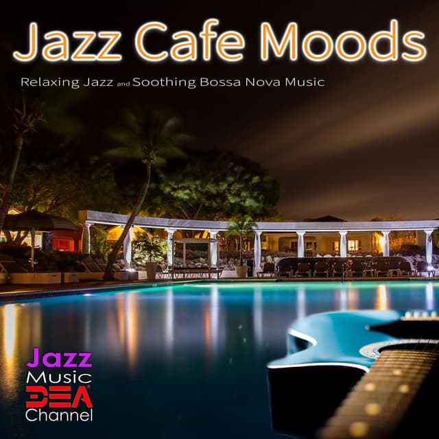 Jazz Cafe Moods: Relaxing Jazz and Soothing Bossa Nova Music