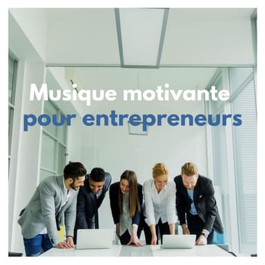 Musique motivante pour entrepreneurs: Musique de fond sans parole pour boureaux et startups, pour vaincre la procrastination