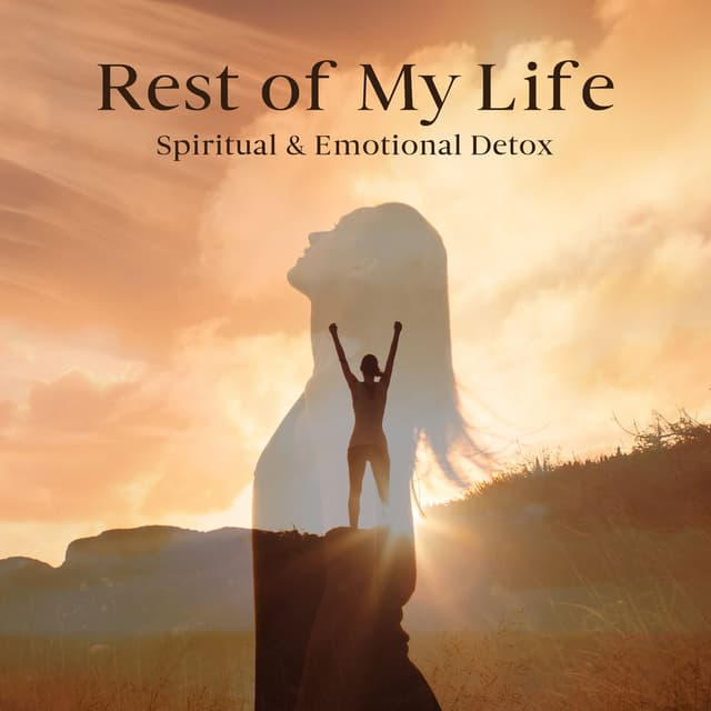 Rest of My Life: Spiritual & Emotional Detox, Deep Healing, True Harmony Meditation, Positive Energy & Balance