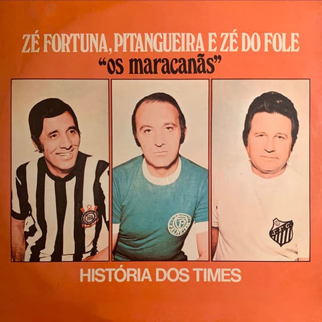 Zé Fortuna , Pitangueira e Zé do Fóle: Os Maracanãs, História dos Times