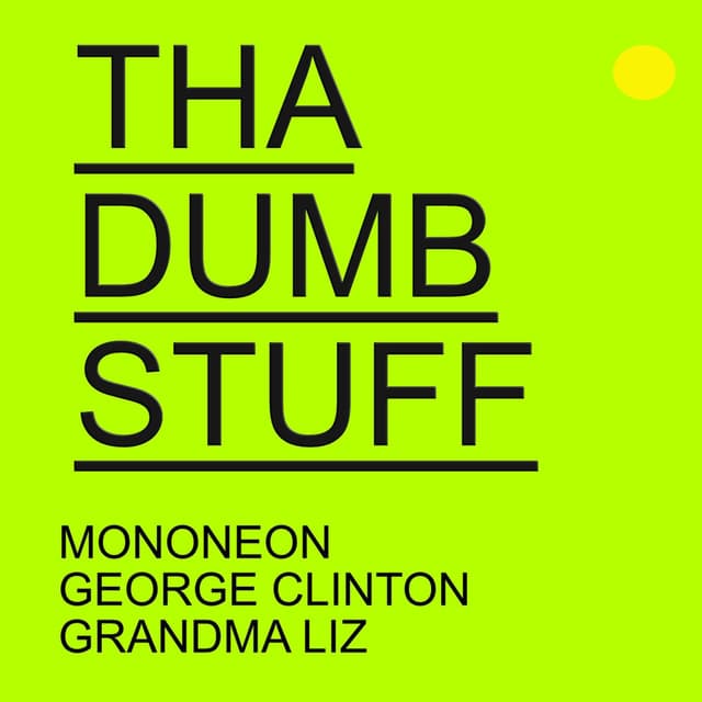 THA DUMB STUFF (feat. George Clinton & Grandma Liz)