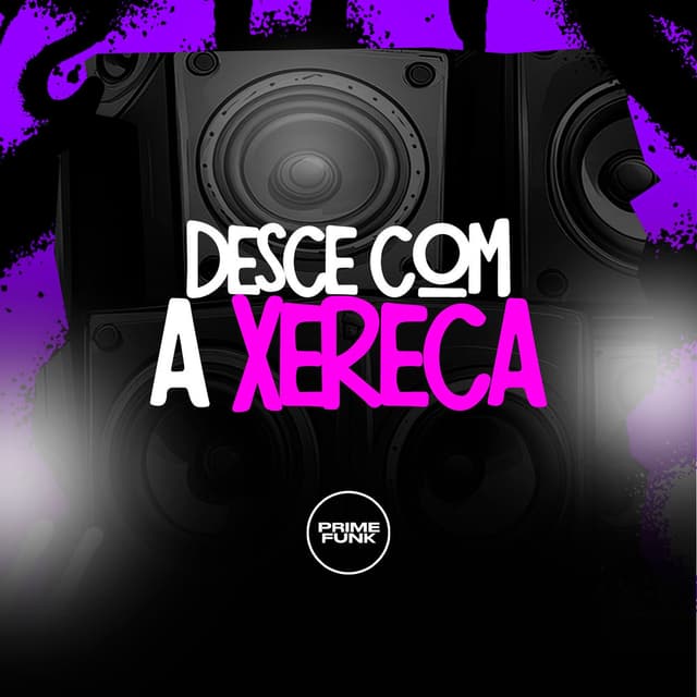 Desce Com A Xereca