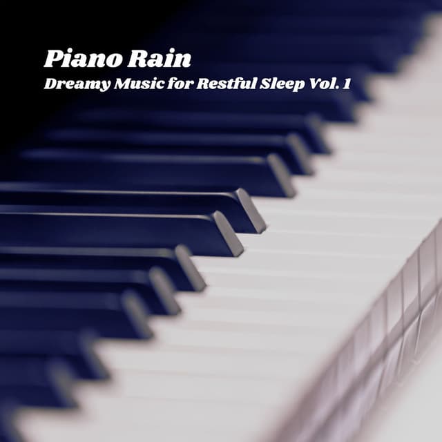 Piano Rain: Dreamy Music for Restful Sleep Vol. 1