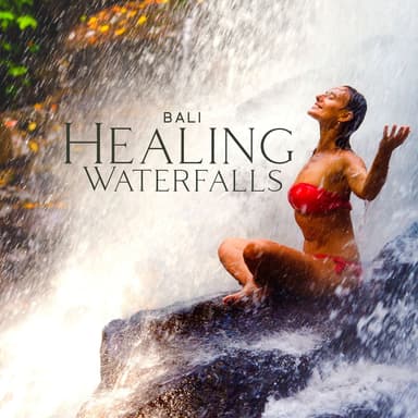 Bali Healing Waterfalls: Serene and Soothing Melodies of Hope, Love and Peace, Balinese Relaxation Spa