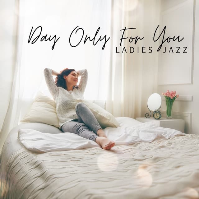 Day Only for You: Gentle Slow Jazz Music for Ladies to Take Relaxing Bath, Chill or Read