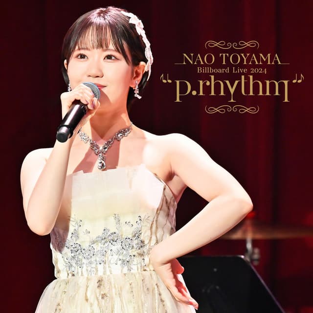 NAO TOYAMA Billboard Live 2024 "p.rhythm" (Special Edition)