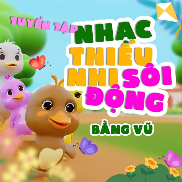 Tuyển Tập Nhạc Thiếu Nhi Sôi Động - Bằng Vũ