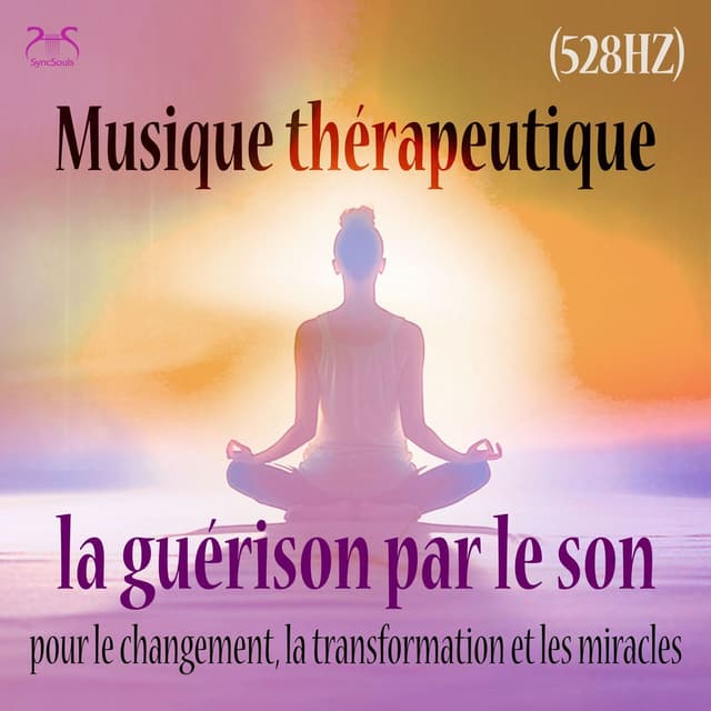 Musique thérapeutique: La guérison par le son pour le changement, la transformation et les miracles (528 Hz)