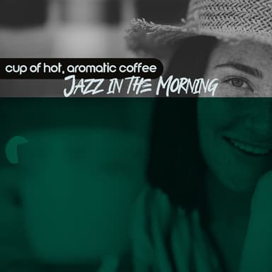Cup of Hot, Aromatic Coffee – Inner Harmony, Peace, Jazz in the Morning