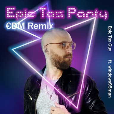 Epic Tax Party (feat. Epic Tax Guy & Windows95man) (€DM Remix)