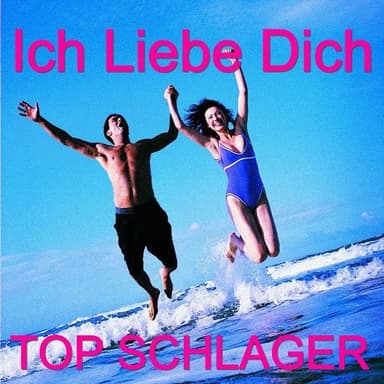 Ich Liebe Dich - Top Schlager