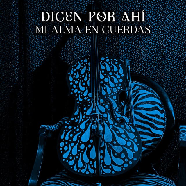 Dicen Por Ahí/Mi Alma En Cuerdas