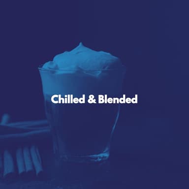 Chilled & Blended