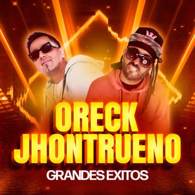 Oreck y Jhontrueno: Grandes éxitos