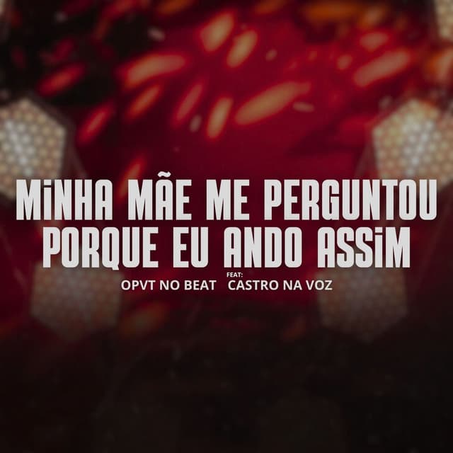 Minha Mãe Me Perguntou Porque Eu Ando Assim (Feat. CASTRO NA VOZ)