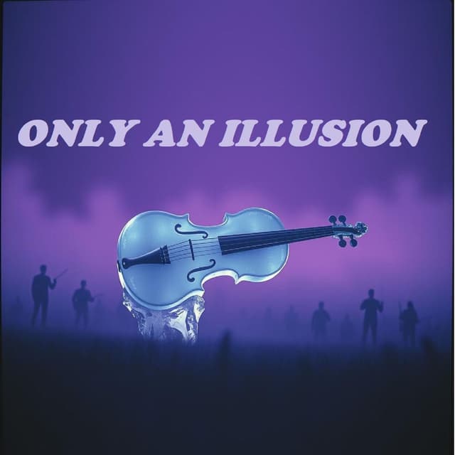 ONLY AN ILLUSION