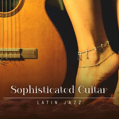 Sophisticated Guitar: Smooth Romantic Latin Jazz, Slow Dance Music Samba, Mambo, Rumba, Bossa Nova (BGM)