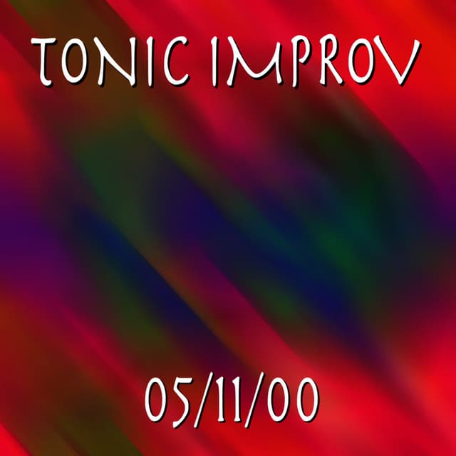 Tonic Improv 5/11/00