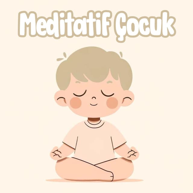 Meditatif Çocuk: Meditasyonla Çocukların Beyin ve Odak Gelişimi