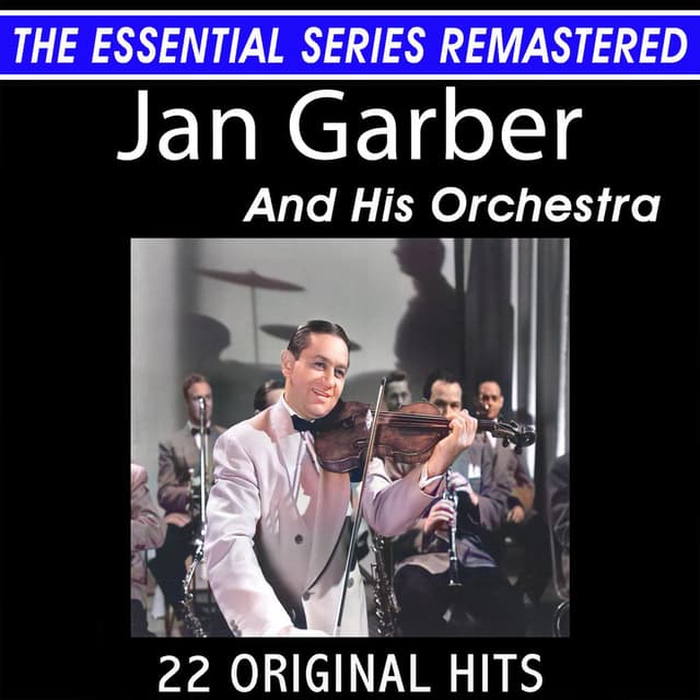 Jan Garber and His Orchestra 22 Original Big Band Hits the Essential Series