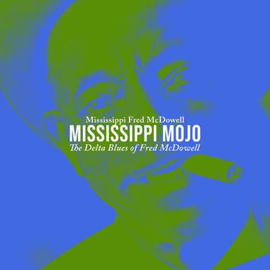 Mississippi Mojo - The Delta Blues of Fred McDowell