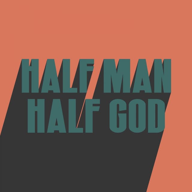HALF MAN HALF GOD