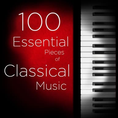 100 Essential Pieces of Classical Music: The Very Best of Mozart, Bach, Beethoven, and more, Including Symphonies, Concertos, Cham