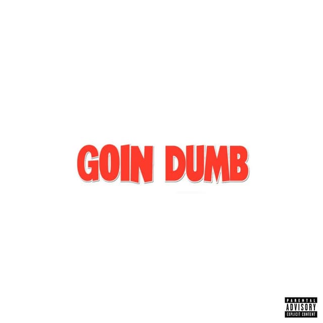 Goin' Dumb