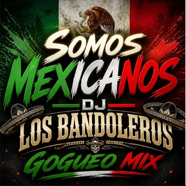 SOMOS MEXICANOS (GOGUEO REMIX)