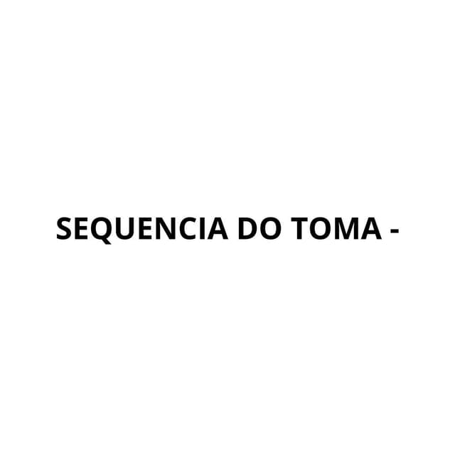 SEQUENCIA DO TOMA