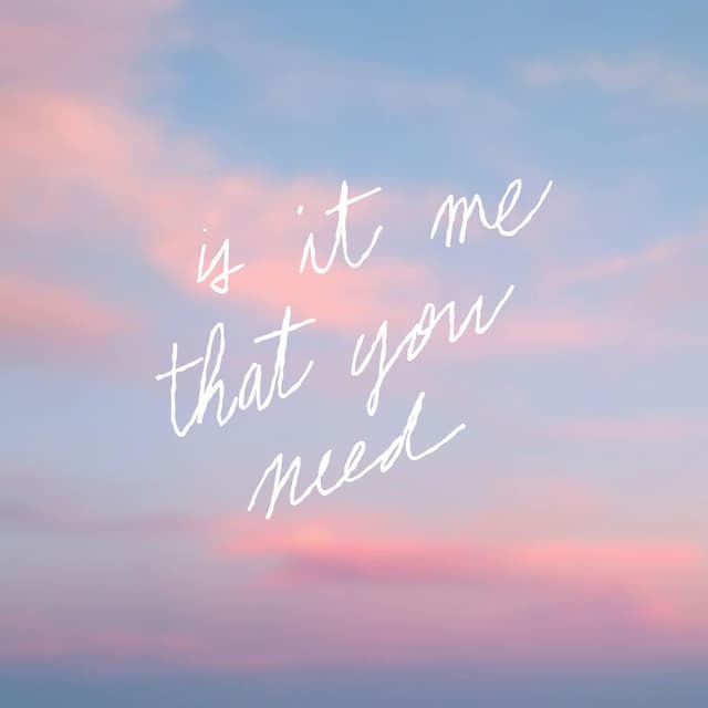 Is It Me That You Need