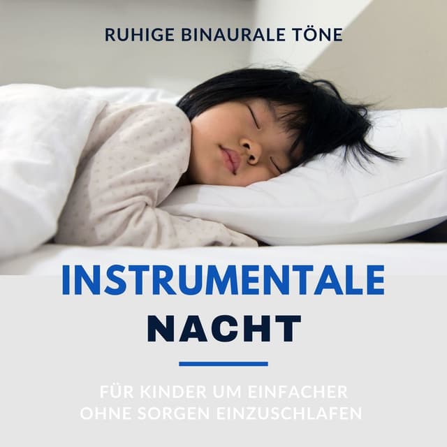 Instrumentale Nacht: Ruhige Binaurale Töne für Kinder um einfacher ohne Sorgen einzuschlafen