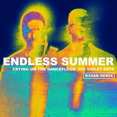 Crying On The Dancefloor (feat. Endless Summer & Violet Days) (R3HAB Remix)