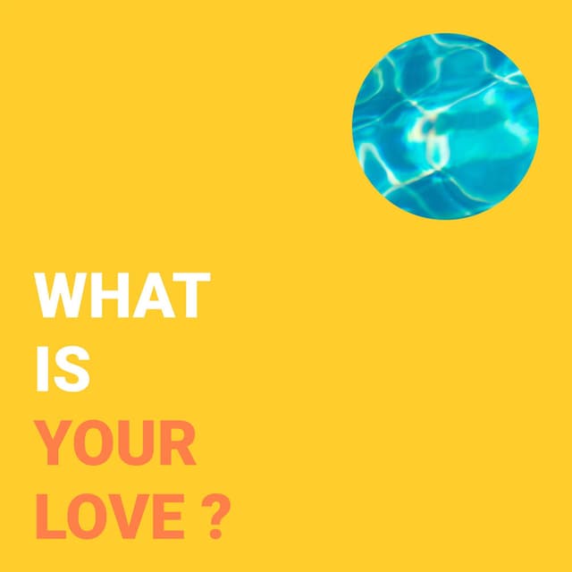What Is Your Love?