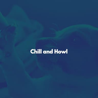 Chill and Howl