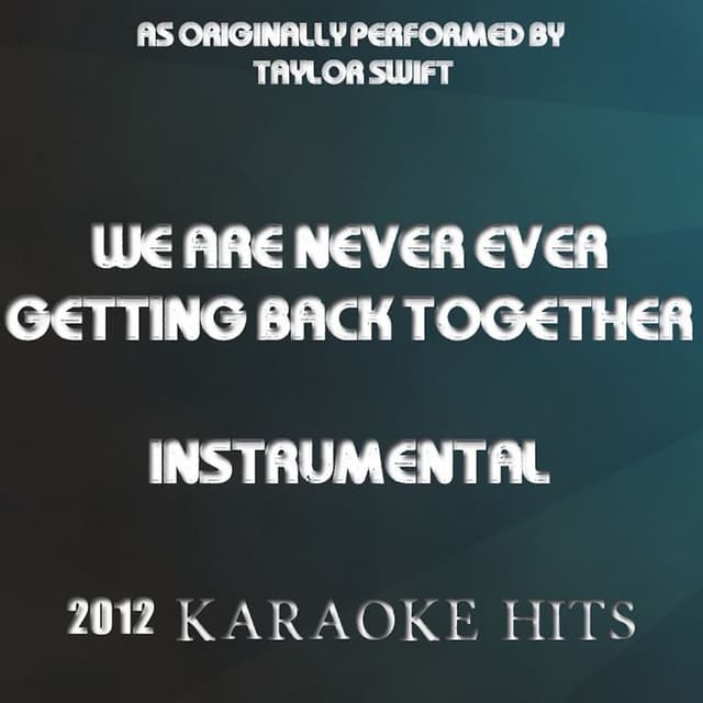 We Are Never Ever Getting Back Together (Instrumental Tribute to Taylor Swift)