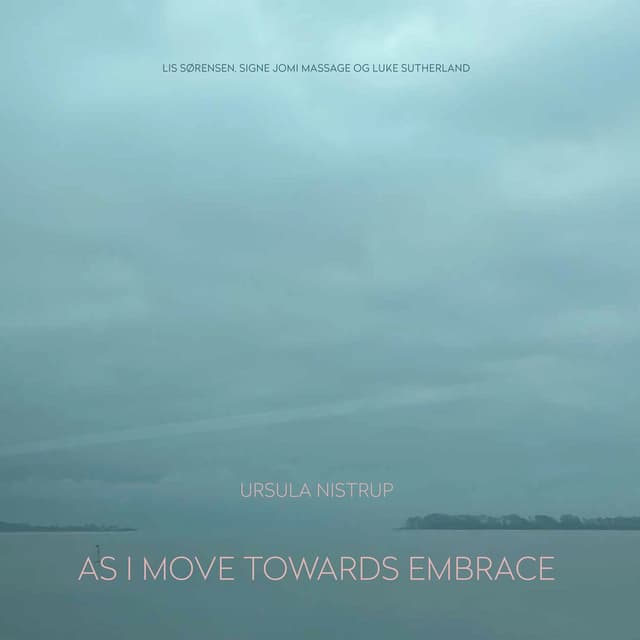 AS I MOVE TOWARDS EMBRACE