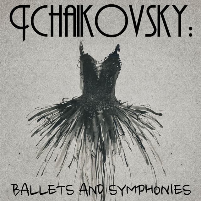 Tchaikovsky: Ballets and Symphonies