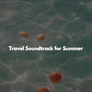 Travel Soundtrack for Summer