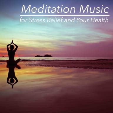 Meditation Music for Stress Relief and Your Health – Balance and Composure for Life and Spirit