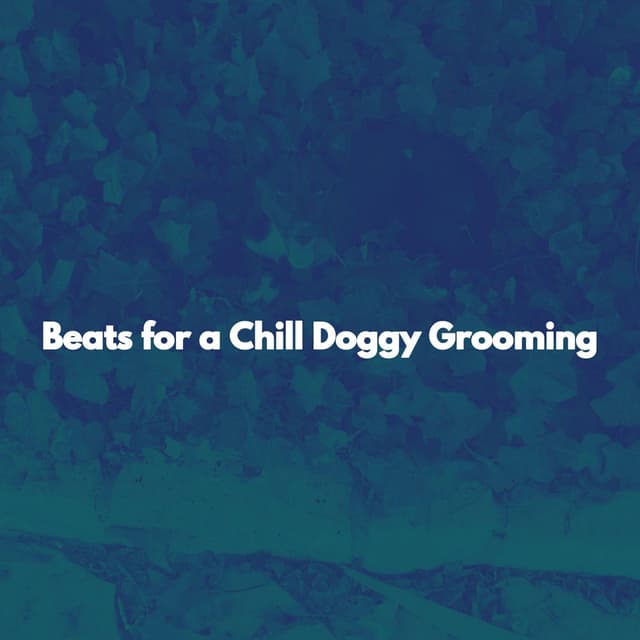 Beats for a Chill Doggy Grooming