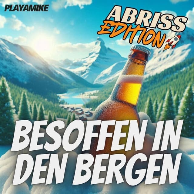 Besoffen in den Bergen (ABRISS-EDITION)